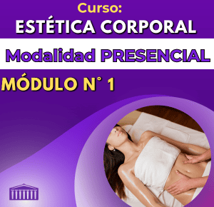 Curso: ESTÉTICA CORPORAL -  Modalidad Presencial Módulo N° 1
